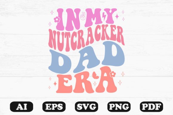 In My Nutcracker Dad Era Retro Wavy SVG Graphics