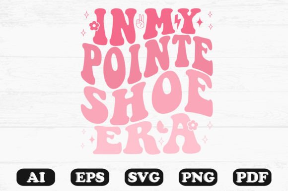 In My Pointe Shoe Era Retro Wavy SVG Graphics