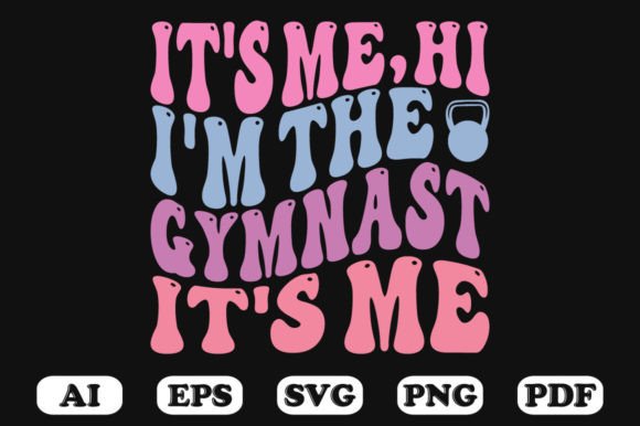 It’s Me, Hi I’m the Gymnast SVG Graphics for Crafts