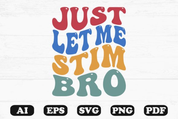 Just Let Me Stim Bro Retro Wavy SVG Graphics for Crafts