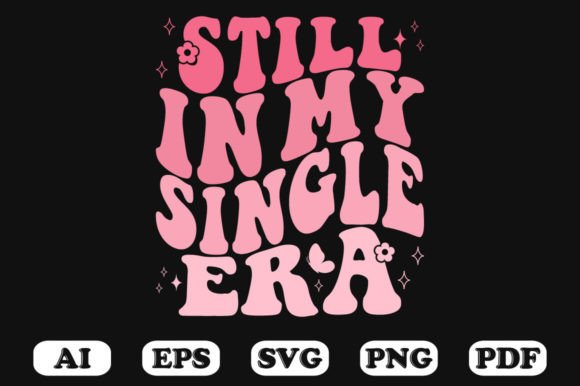 Still in My Single Era Retro Wavy SVG Graphics for Crafts